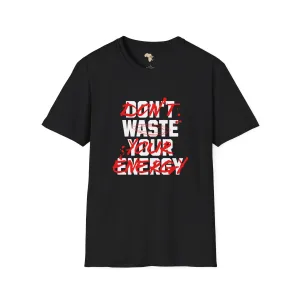 Don't waste your energy unisex tee