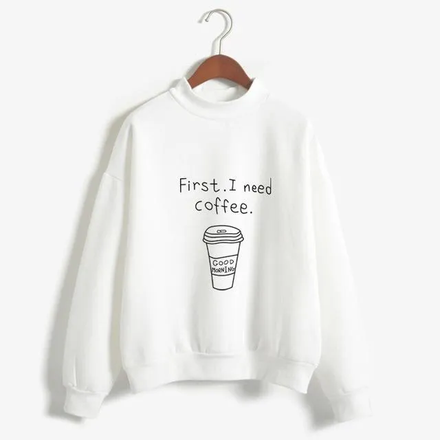 'First, I Need Coffee.' Turtleneck Sweatshirt