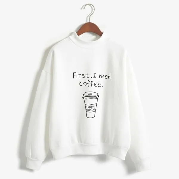 'First, I Need Coffee.' Turtleneck Sweatshirt