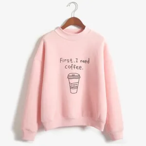 'First, I Need Coffee.' Turtleneck Sweatshirt