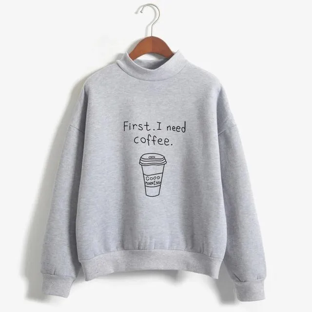 'First, I Need Coffee.' Turtleneck Sweatshirt
