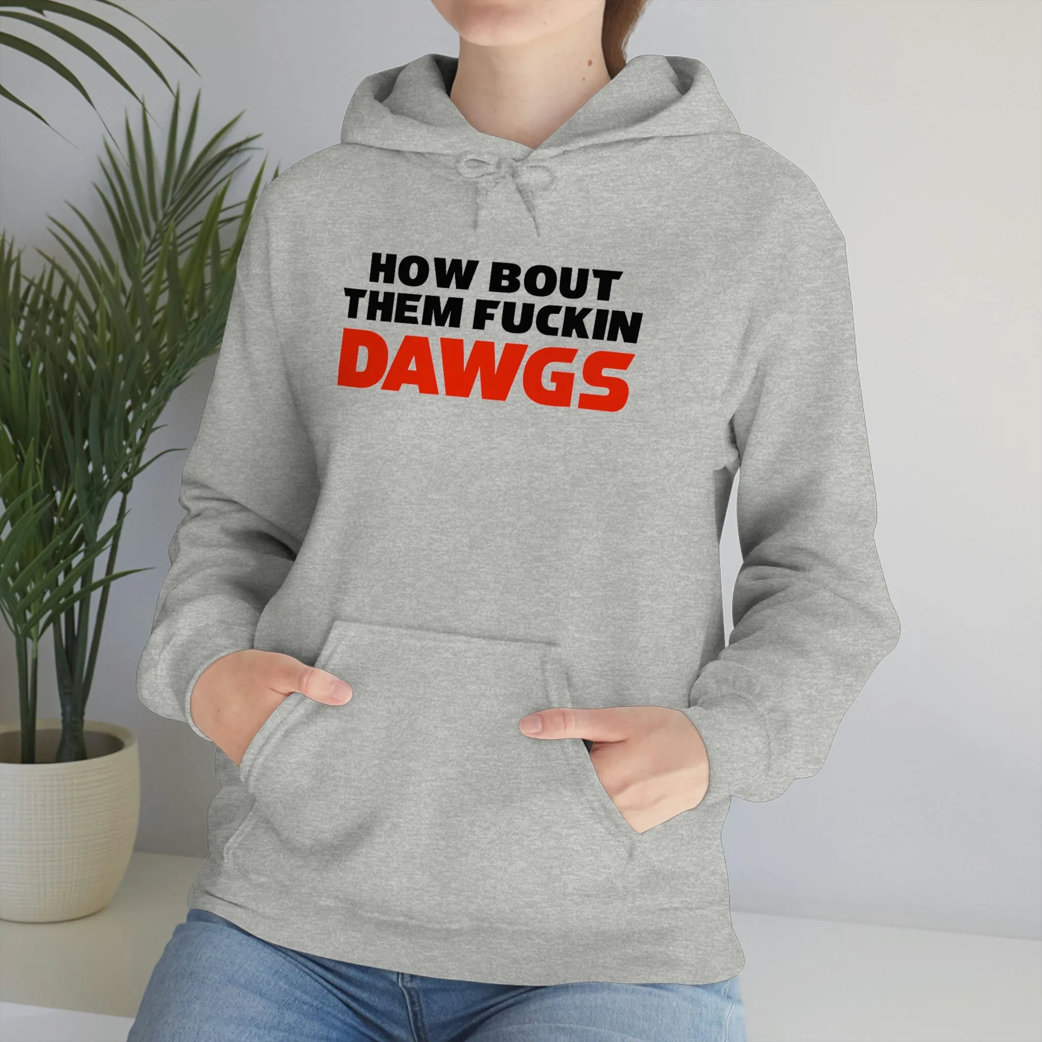 HOW BOUT THEM FUCKIN DAWGS hoodie