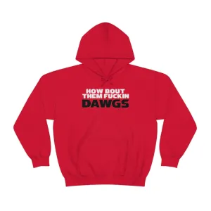 HOW BOUT THEM FUCKIN DAWGS hoodie