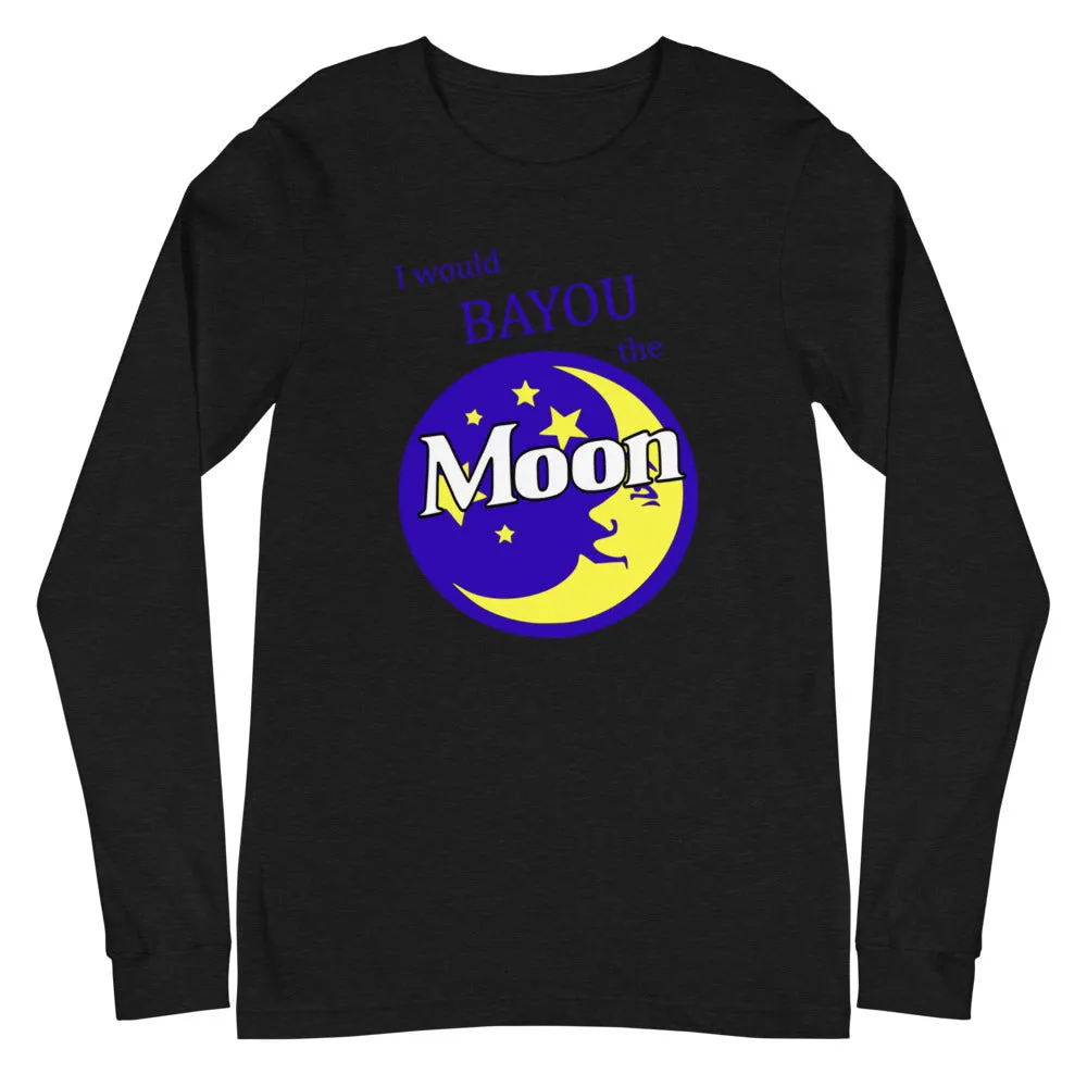 "I Would BAYOU The Moon" Unisex Long Sleeve Tee