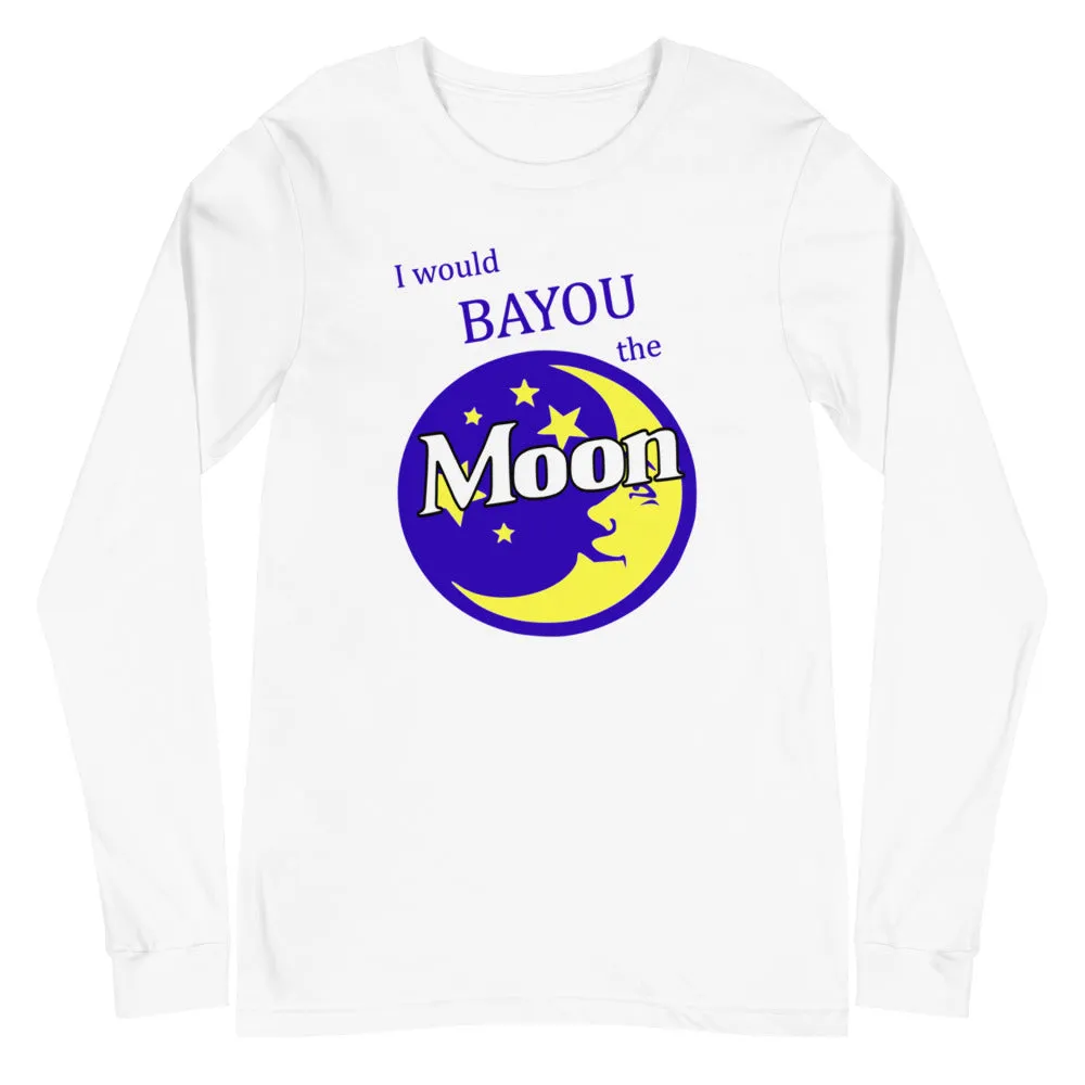 "I Would BAYOU The Moon" Unisex Long Sleeve Tee