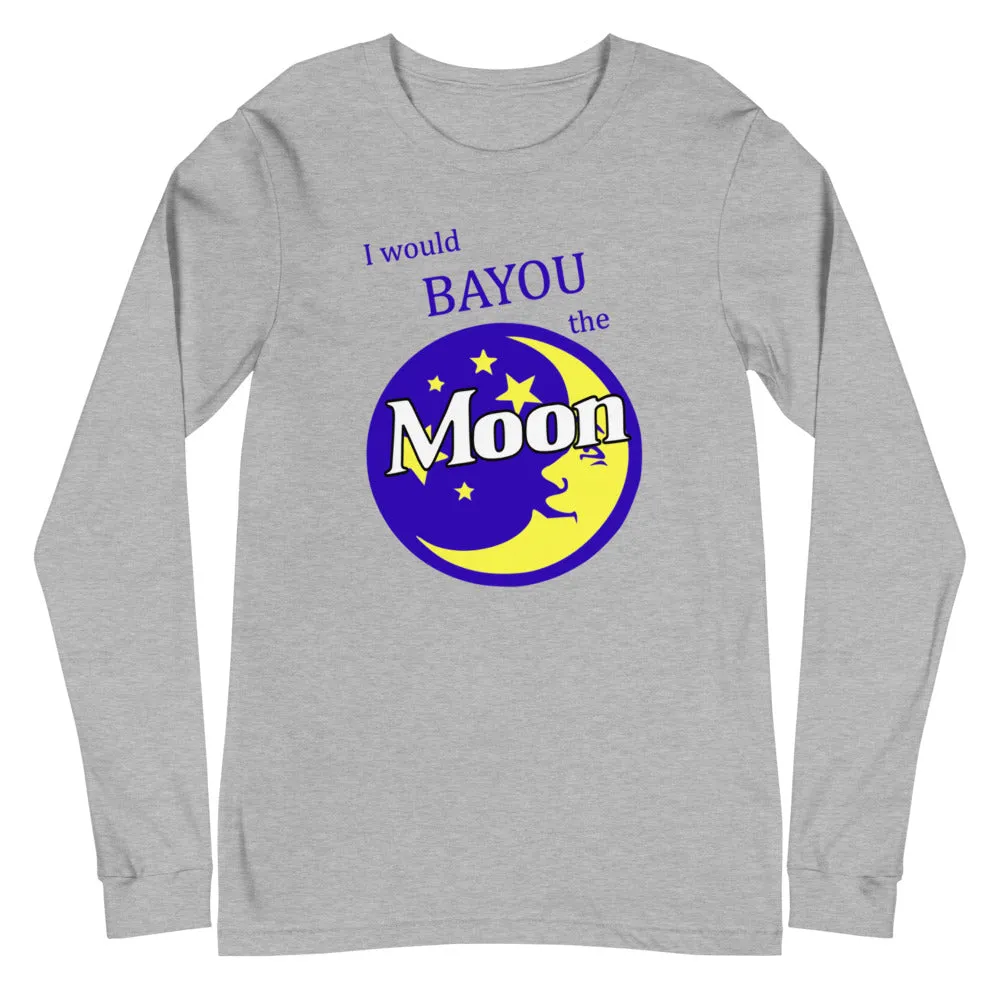 "I Would BAYOU The Moon" Unisex Long Sleeve Tee