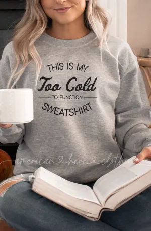 This Is My Too Cold To Function Sweatshirt