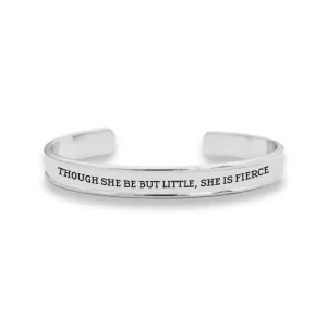Though She Be But Little, She Is Fierce Cuff Bracelet