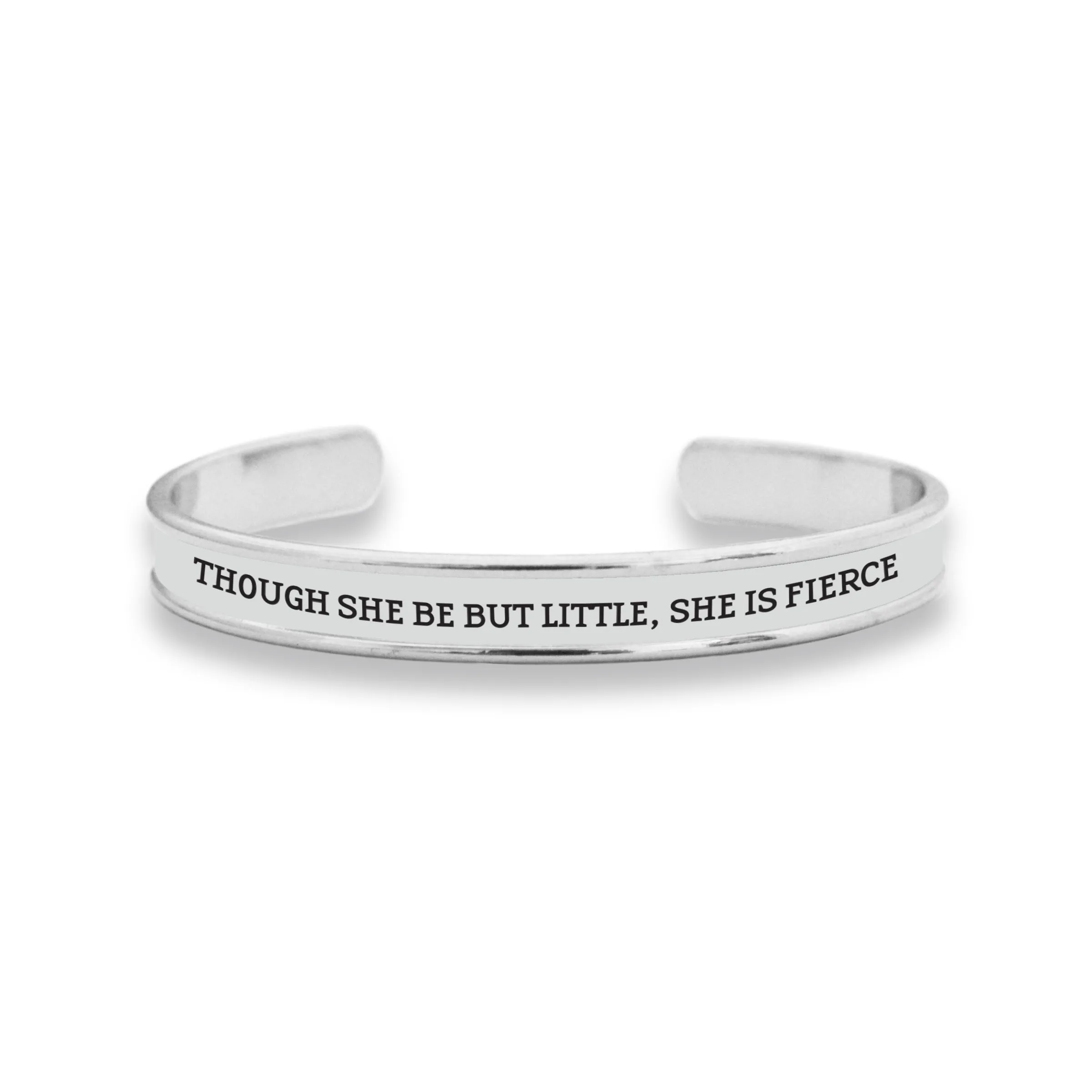 Though She Be But Little, She Is Fierce Cuff Bracelet